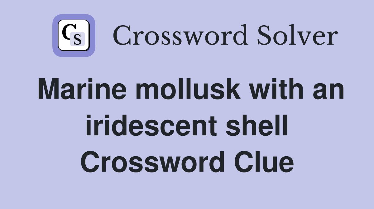 Marine mollusk with an iridescent shell Crossword Clue