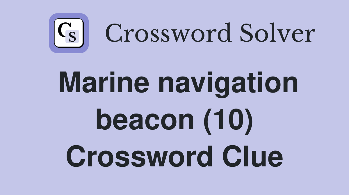 Marine navigation beacon (10) Crossword Clue