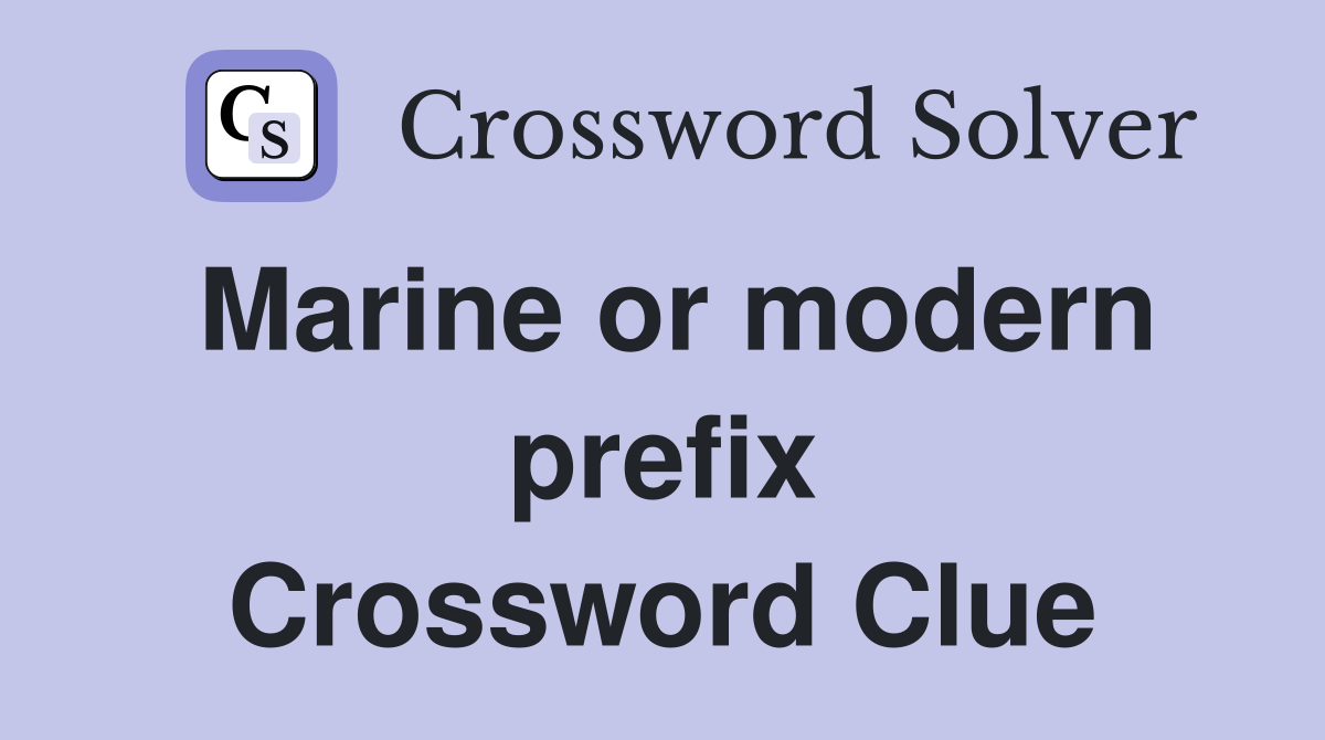 Marine or modern prefix Crossword Clue