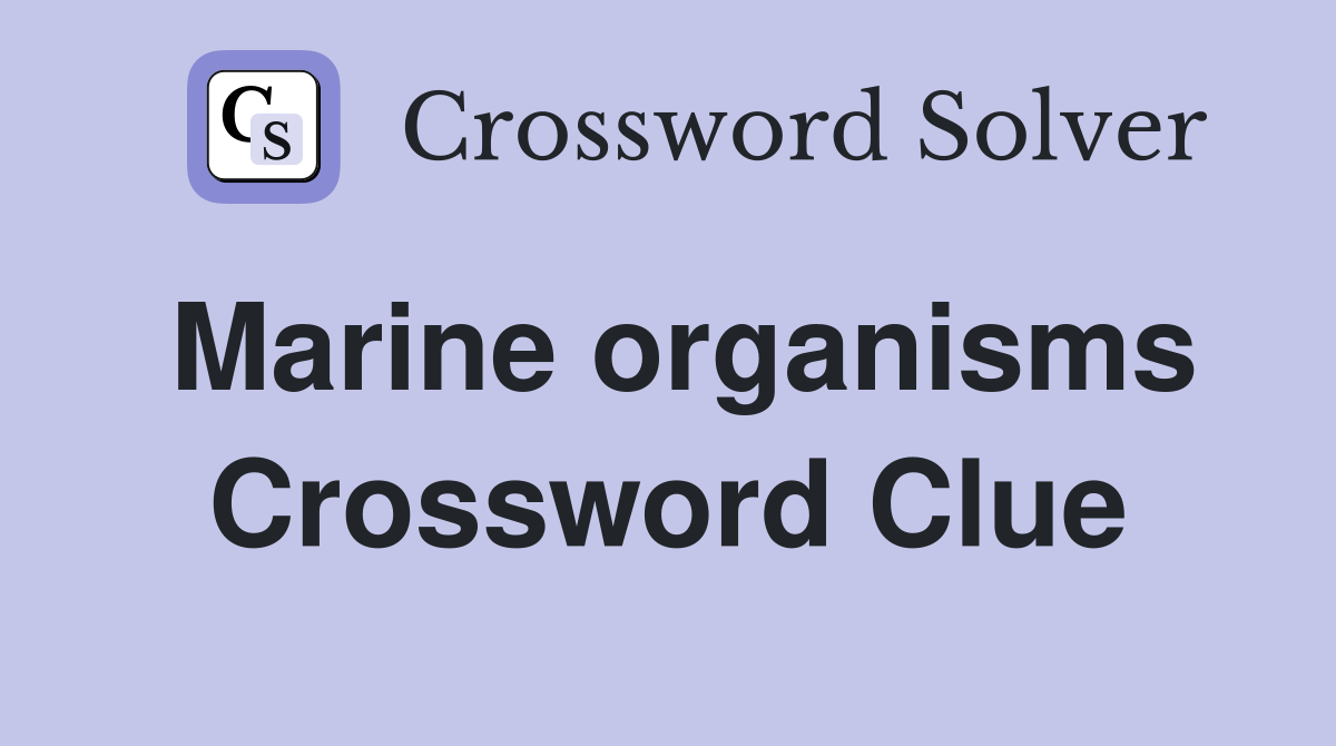 Marine organisms Crossword Clue