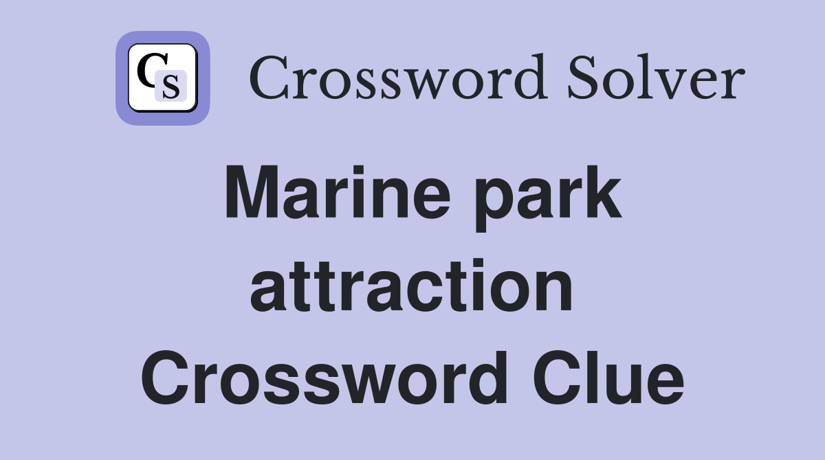 Marine park attraction Crossword Clue