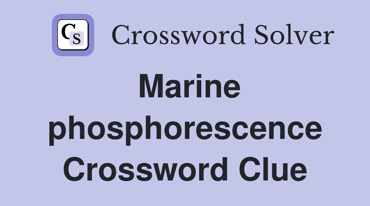 Marine phosphorescence Crossword Clue