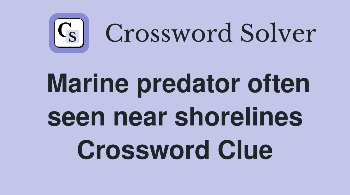 Marine predator often seen near shorelines Crossword Clue
