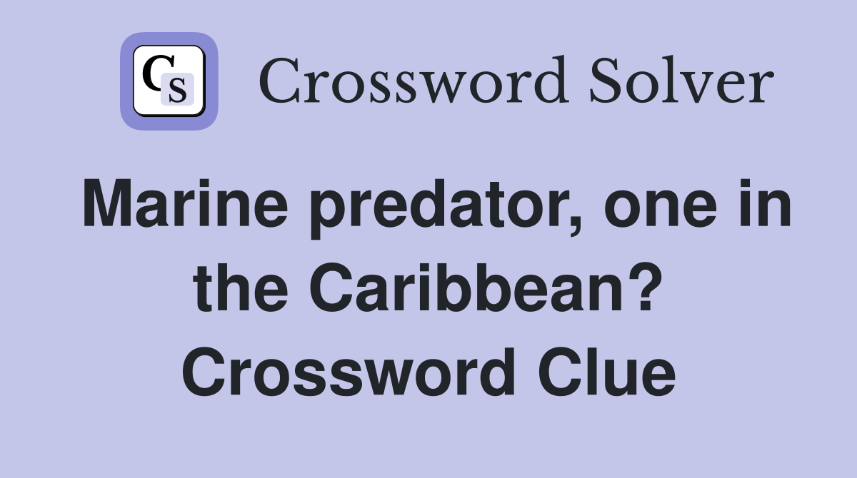 Marine predator, one in the Caribbean? Crossword Clue