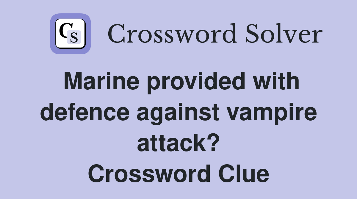 Marine provided with defence against vampire attack? Crossword Clue
