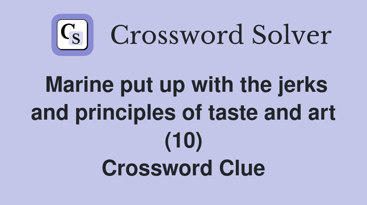 Marine put up with the jerks and principles of taste and art (10) Crossword Clue