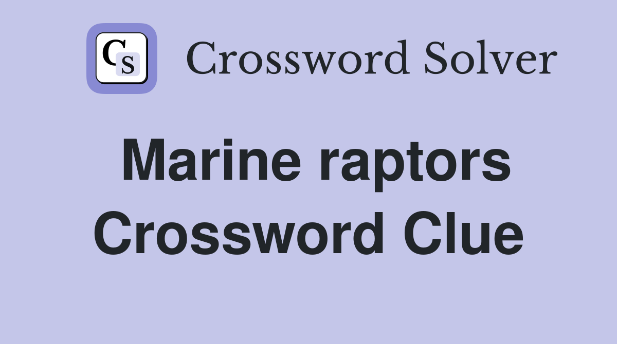 Marine raptors Crossword Clue