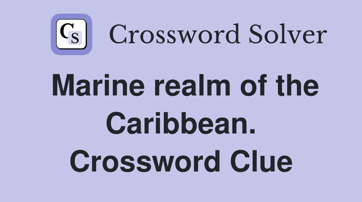 Marine realm of the Caribbean. Crossword Clue