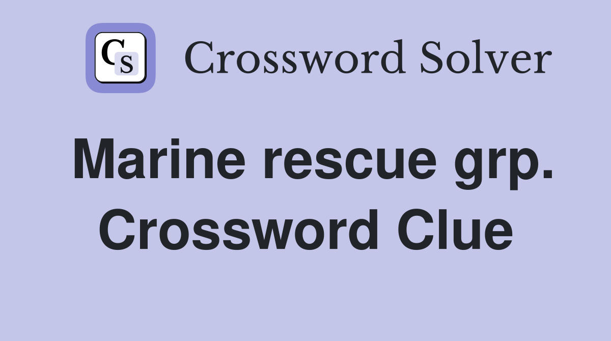 Marine rescue grp. Crossword Clue
