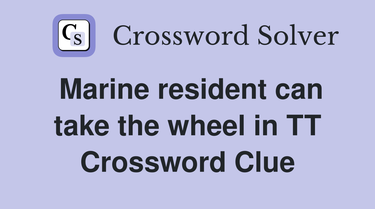Marine resident can take the wheel in TT Crossword Clue