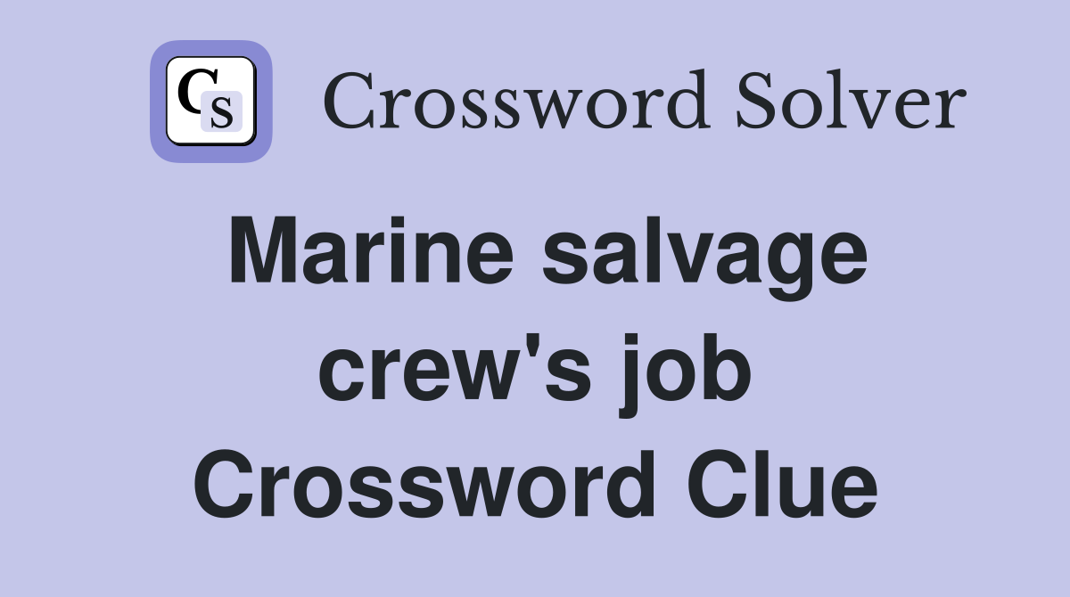 Marine salvage crew's job Crossword Clue