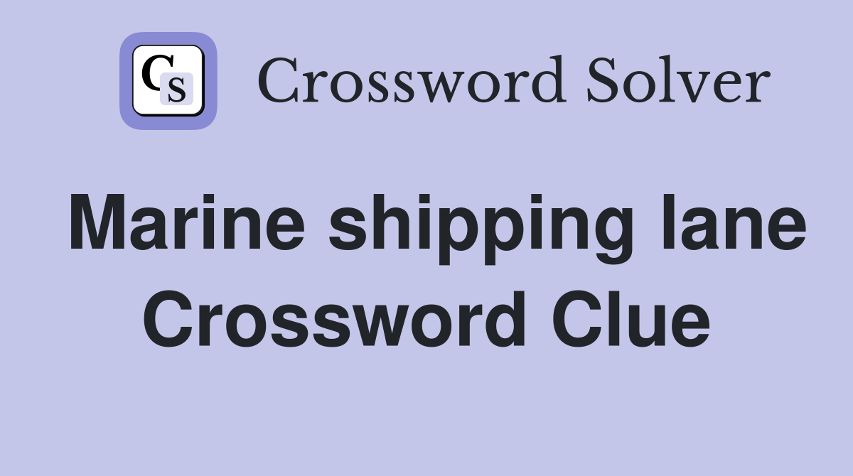 Marine shipping lane Crossword Clue