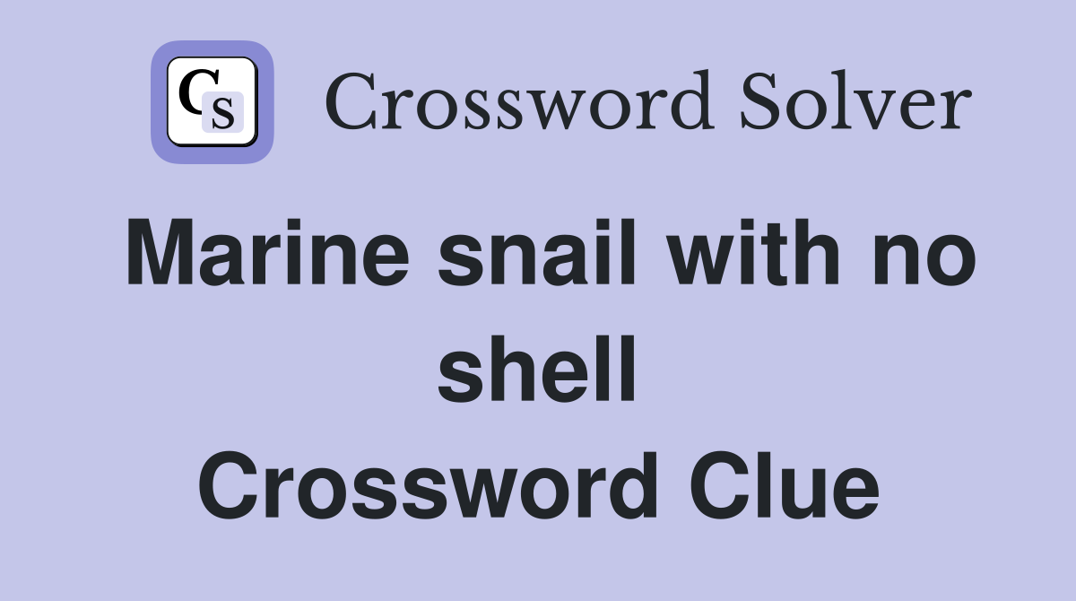 Marine snail with no shell Crossword Clue