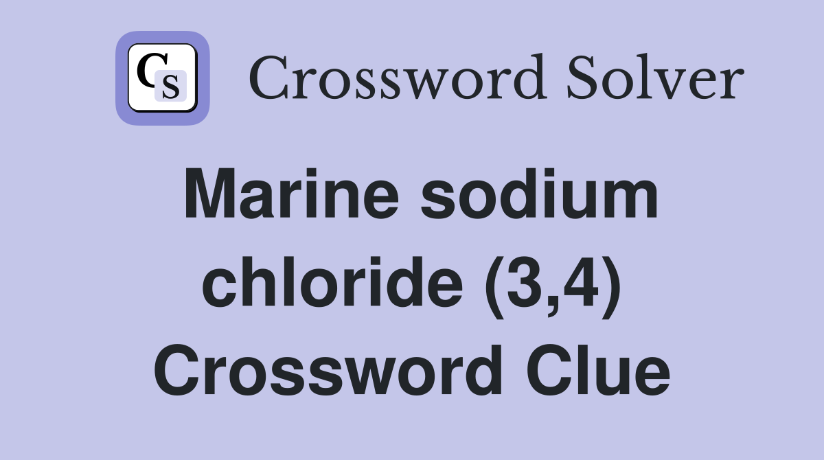Marine sodium chloride (3,4) Crossword Clue