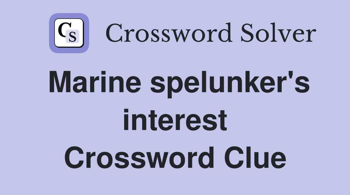 Marine spelunker's interest Crossword Clue