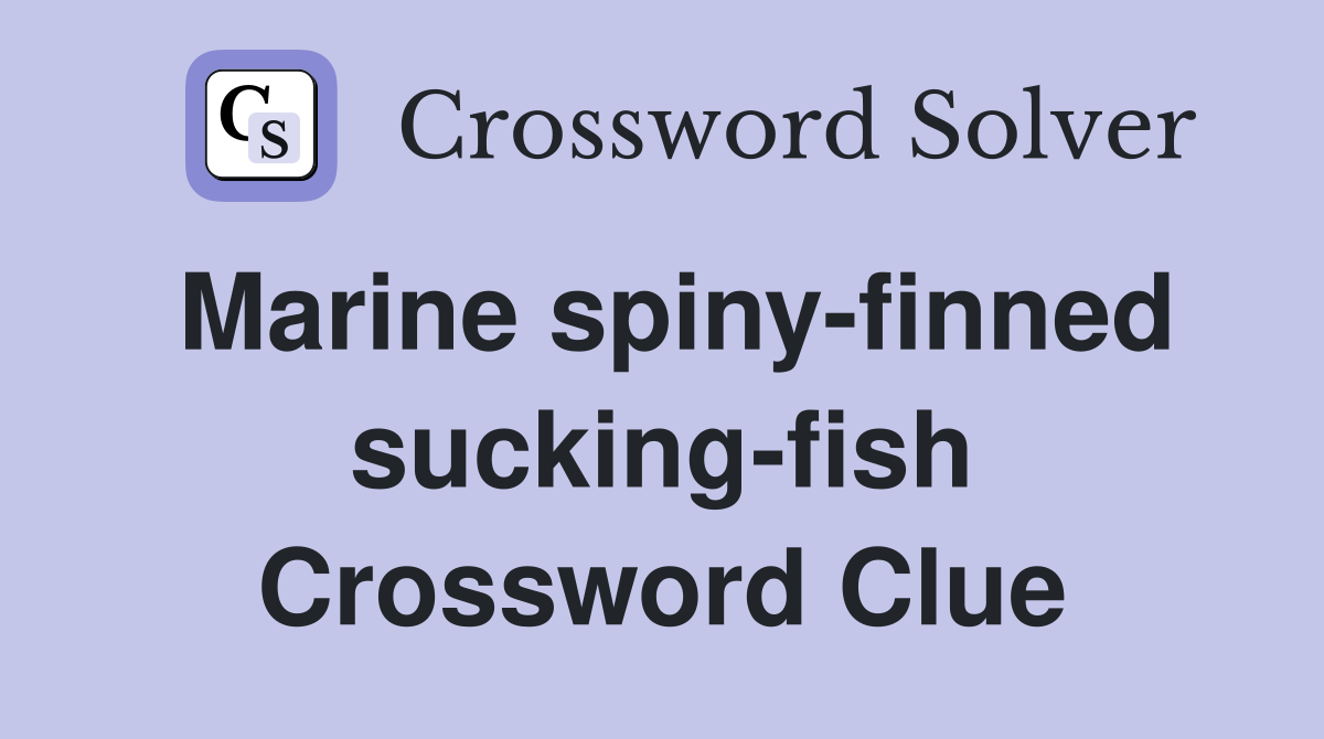 Marine spiny-finned sucking-fish Crossword Clue
