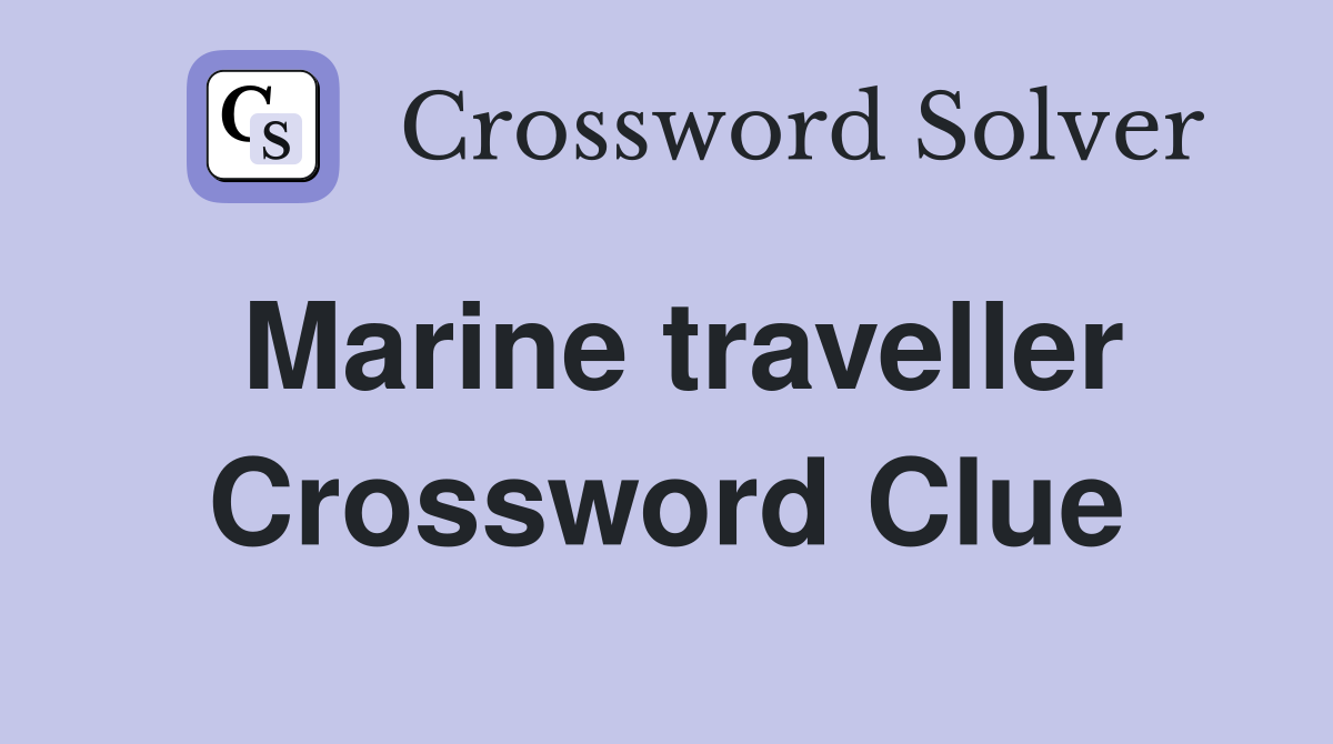 Marine traveller Crossword Clue