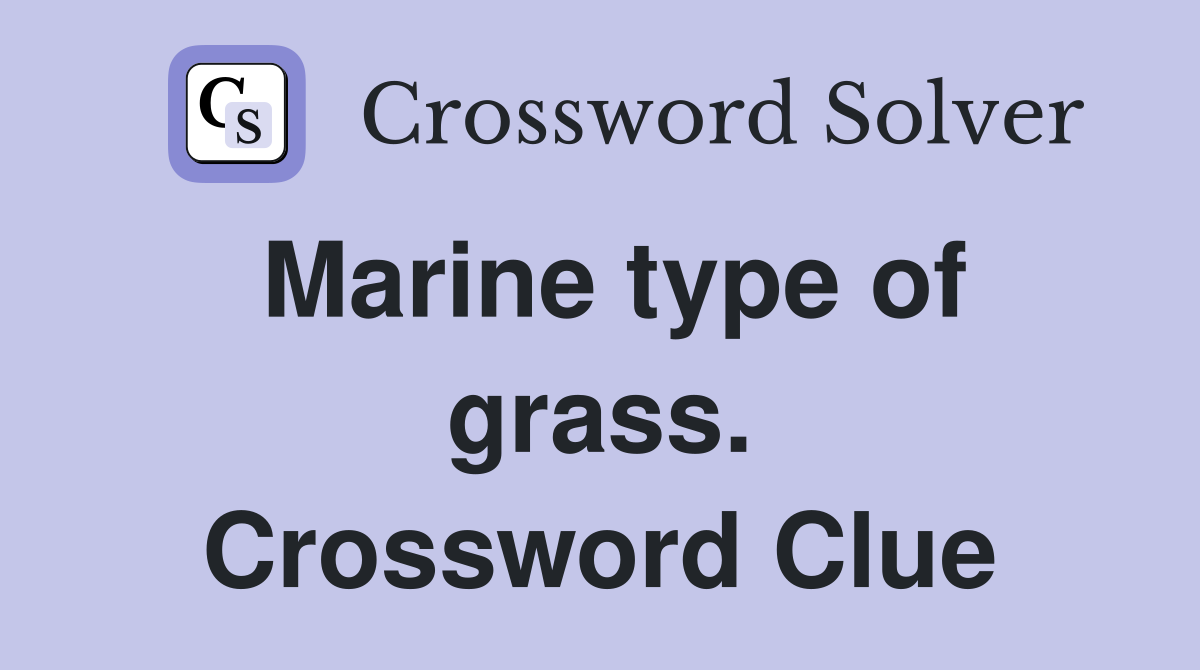 Marine type of grass. Crossword Clue