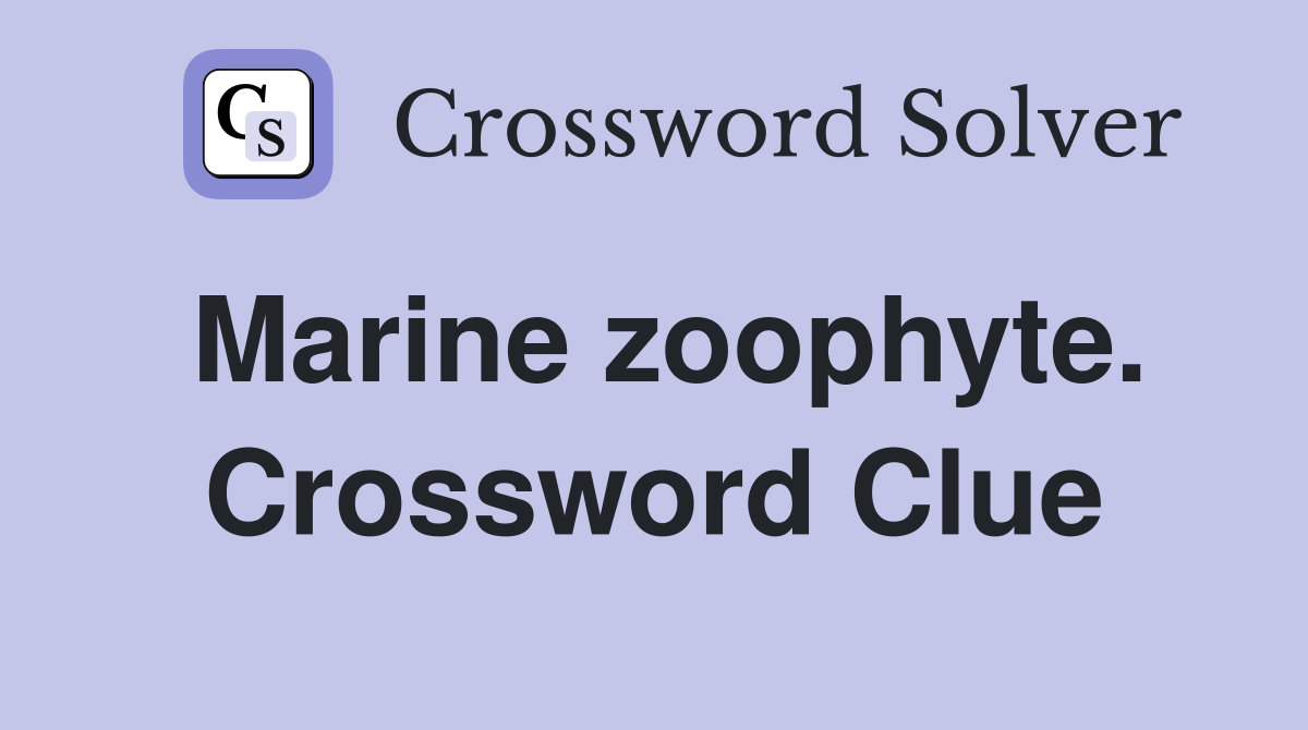 Marine zoophyte. Crossword Clue