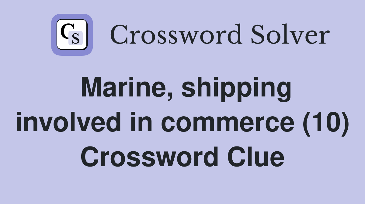 Marine, shipping involved in commerce (10) Crossword Clue