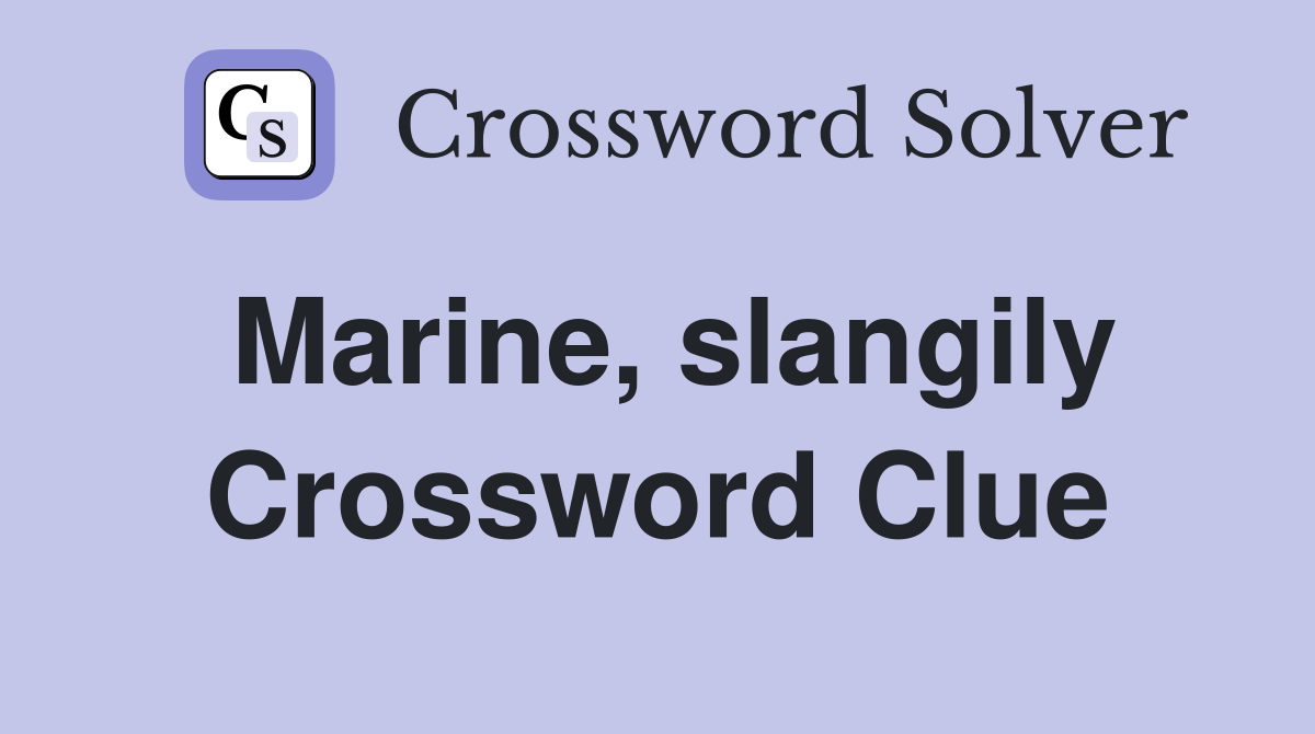 Marine, slangily Crossword Clue