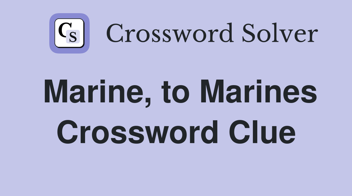 Marine, to Marines Crossword Clue