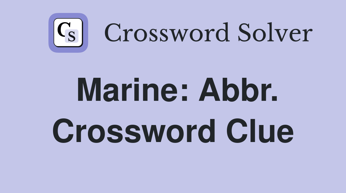 Marine: Abbr. Crossword Clue