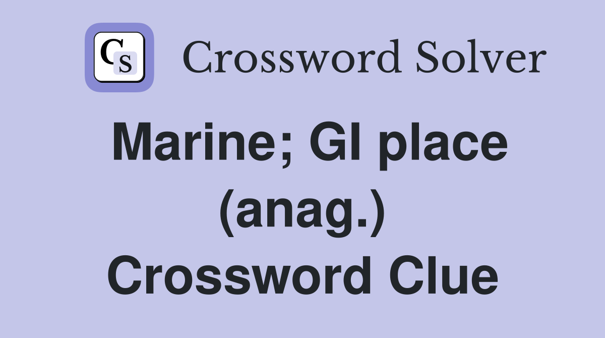 Marine; GI place (anag.) Crossword Clue
