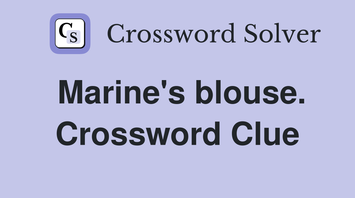Marine's blouse. Crossword Clue