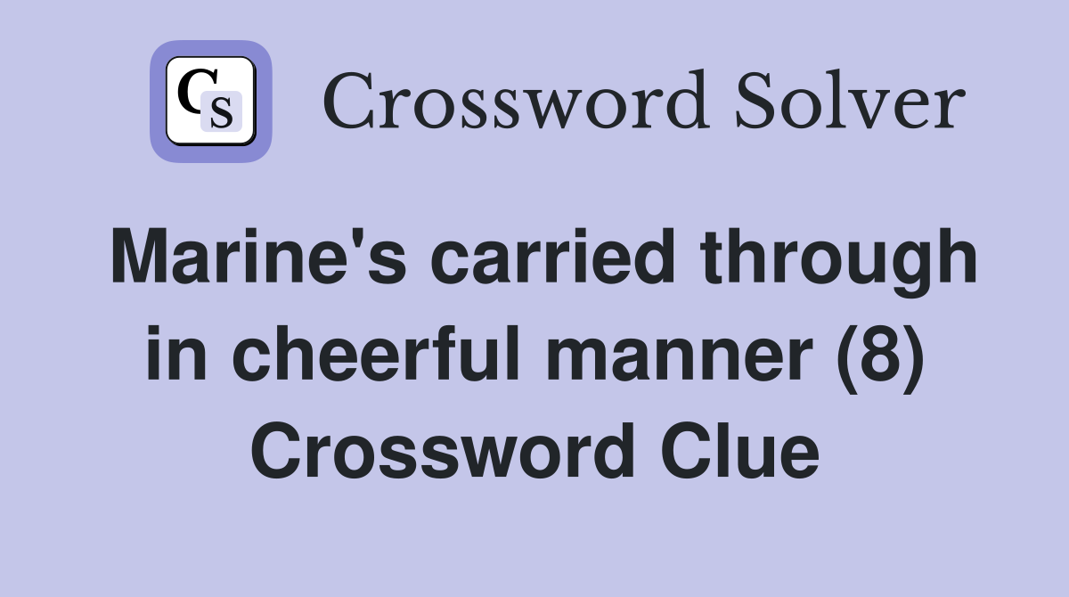 Marine's carried through in cheerful manner (8) Crossword Clue