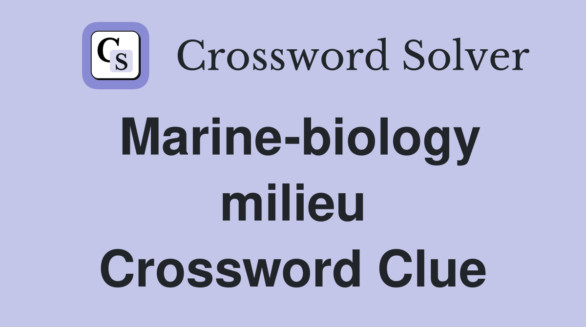 Marine-biology milieu Crossword Clue