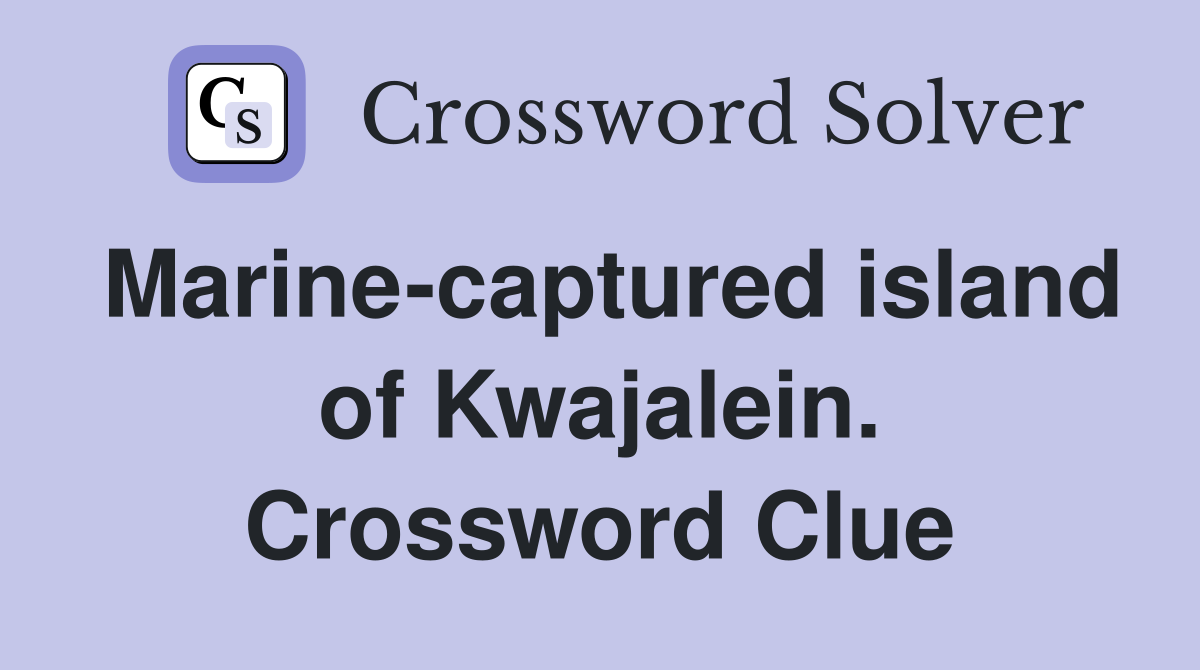 Marine-captured island of Kwajalein. Crossword Clue