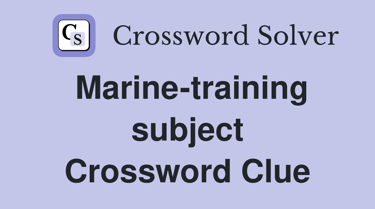 Marine-training subject Crossword Clue
