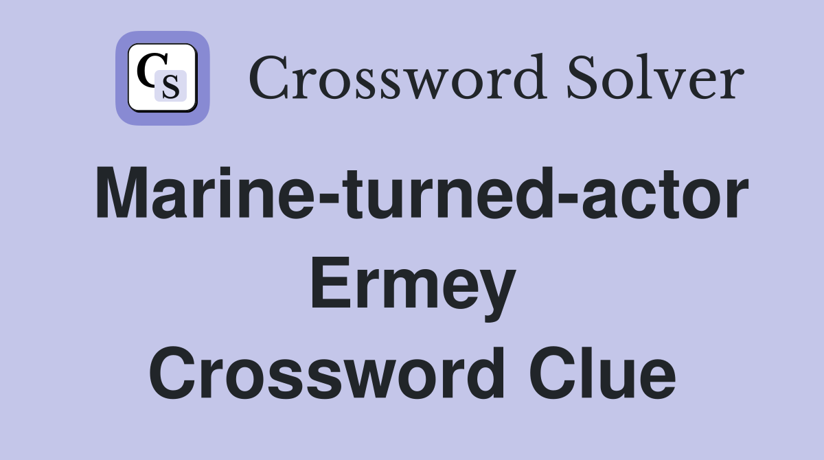 Marine-turned-actor Ermey Crossword Clue