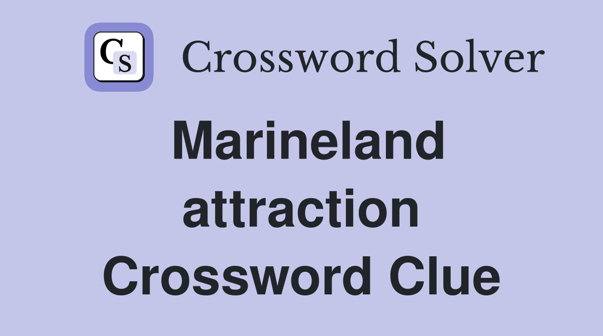 Marineland attraction Crossword Clue