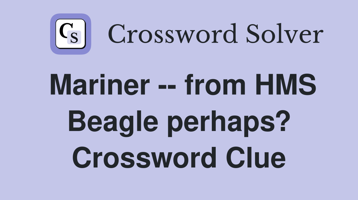 Mariner -- from HMS Beagle perhaps? Crossword Clue