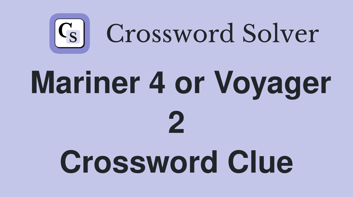 Mariner 4 or Voyager 2 Crossword Clue