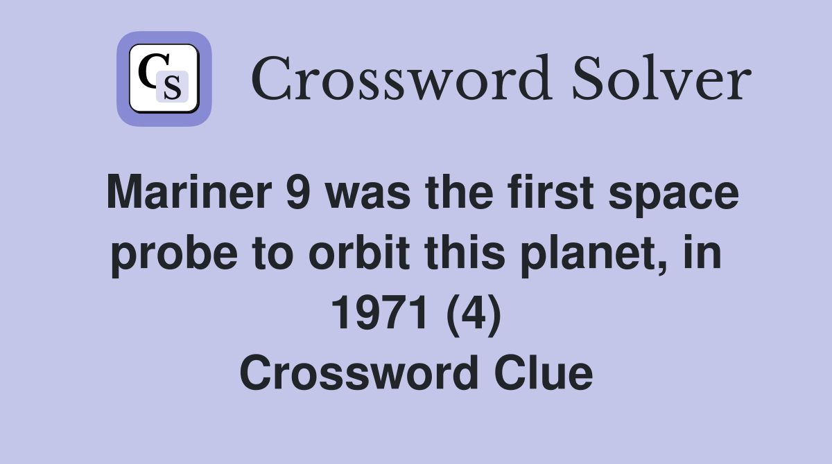 Mariner 9 was the first space probe to orbit this planet, in 1971 (4) Crossword Clue