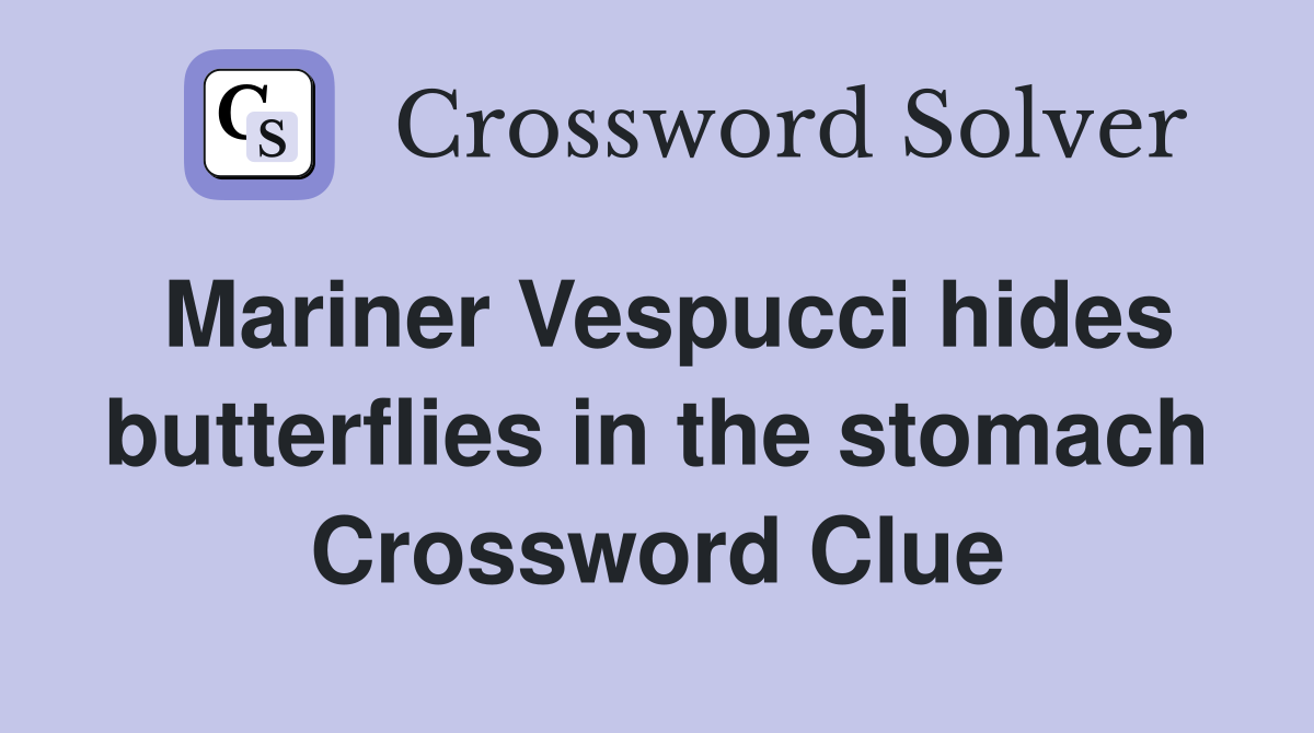 Mariner Vespucci hides butterflies in the stomach Crossword Clue