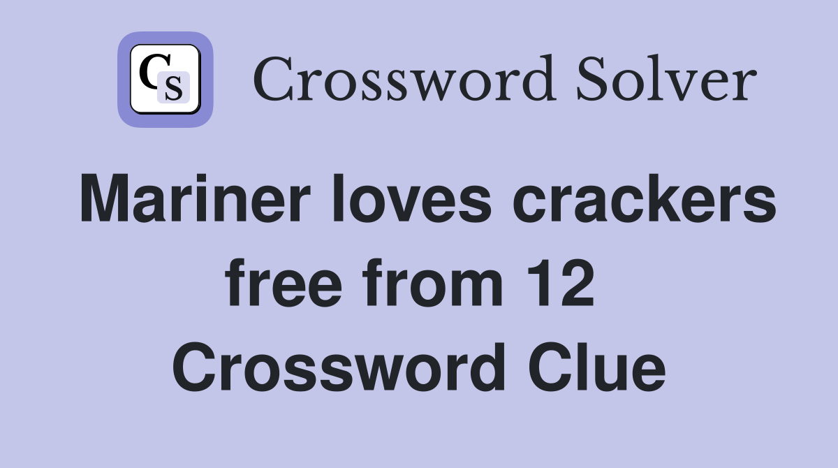 Mariner loves crackers free from 12  Crossword Clue