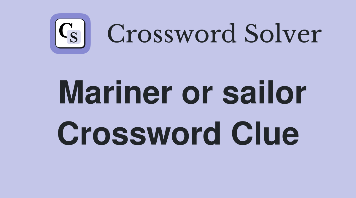 Mariner or sailor Crossword Clue