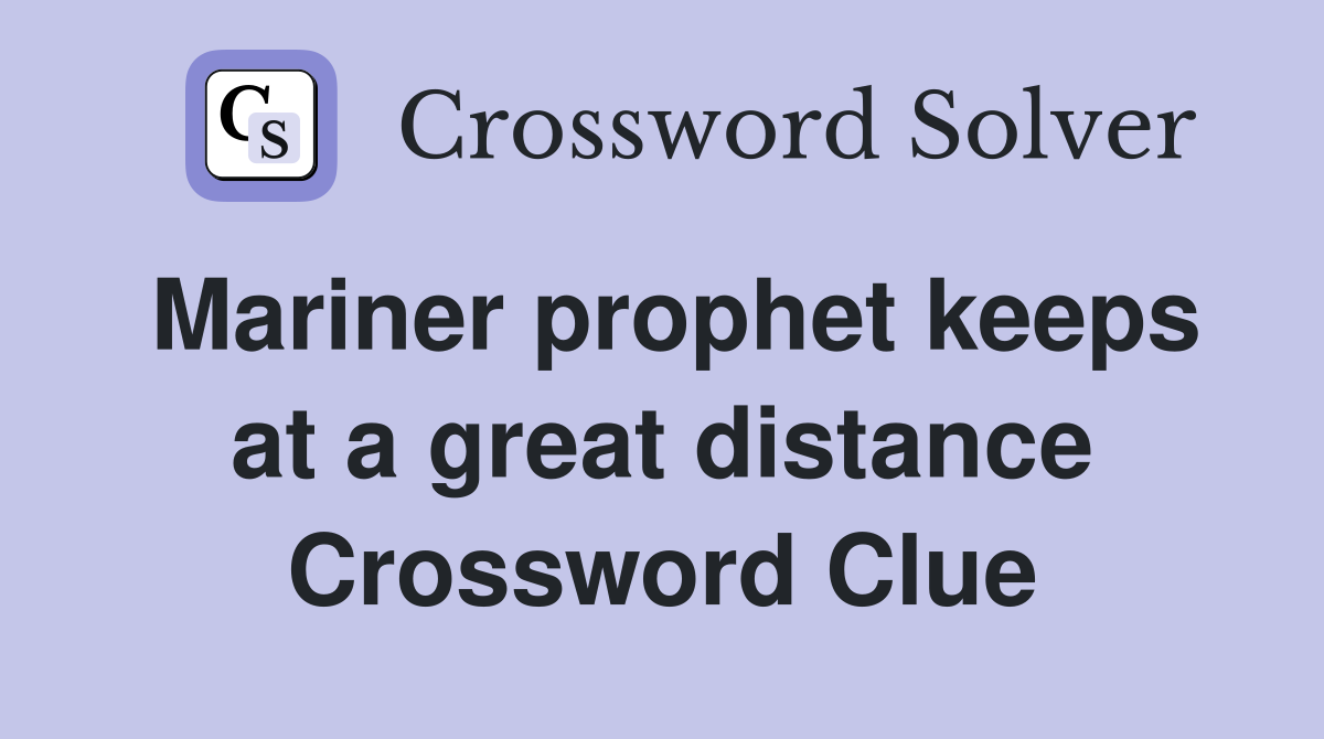 Mariner prophet keeps at a great distance Crossword Clue
