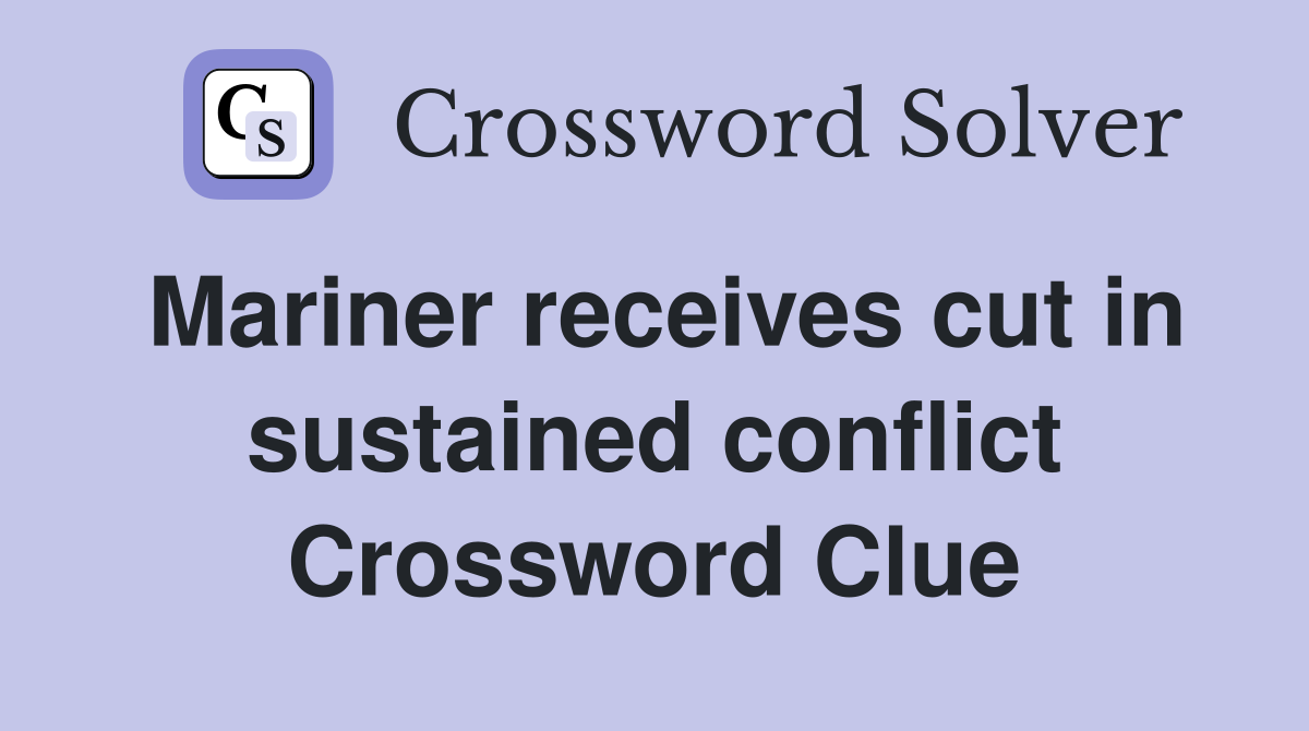 Mariner receives cut in sustained conflict Crossword Clue
