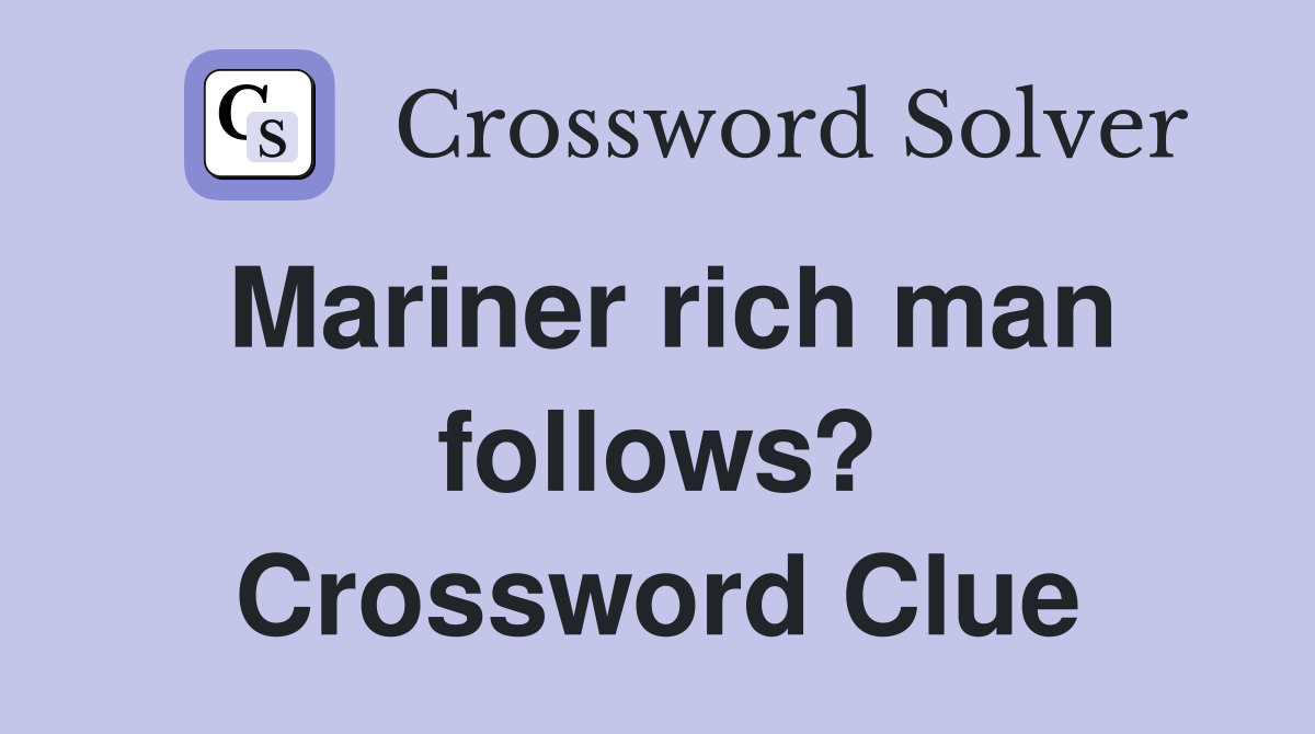 Mariner rich man follows? Crossword Clue