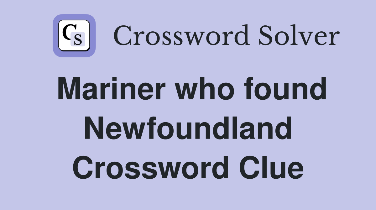 Mariner who found Newfoundland Crossword Clue