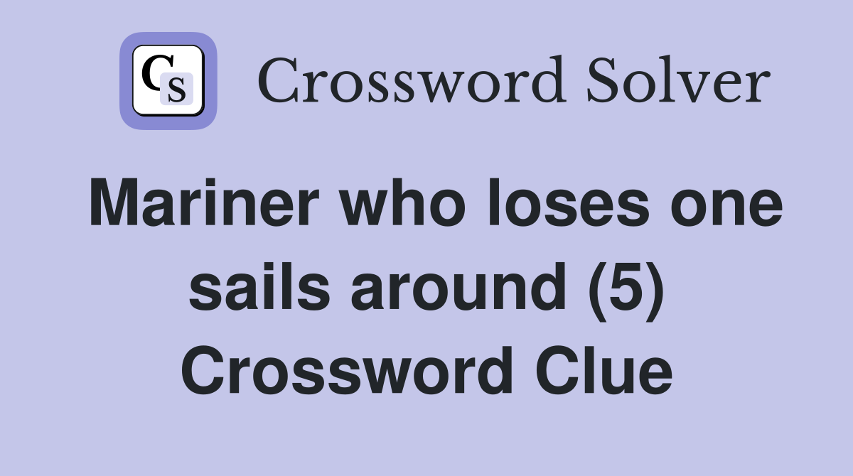 Mariner who loses one sails around (5) Crossword Clue