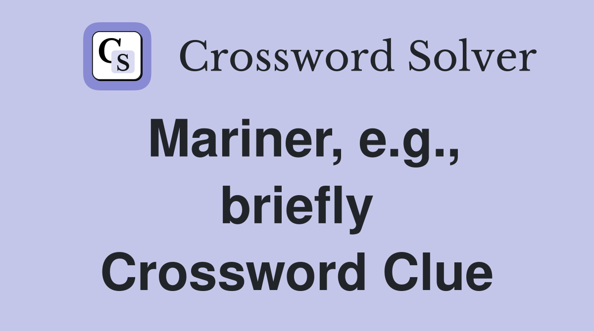 Mariner, e.g., briefly Crossword Clue