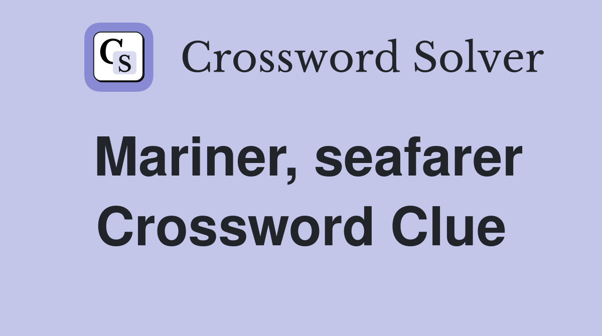 Mariner, seafarer Crossword Clue