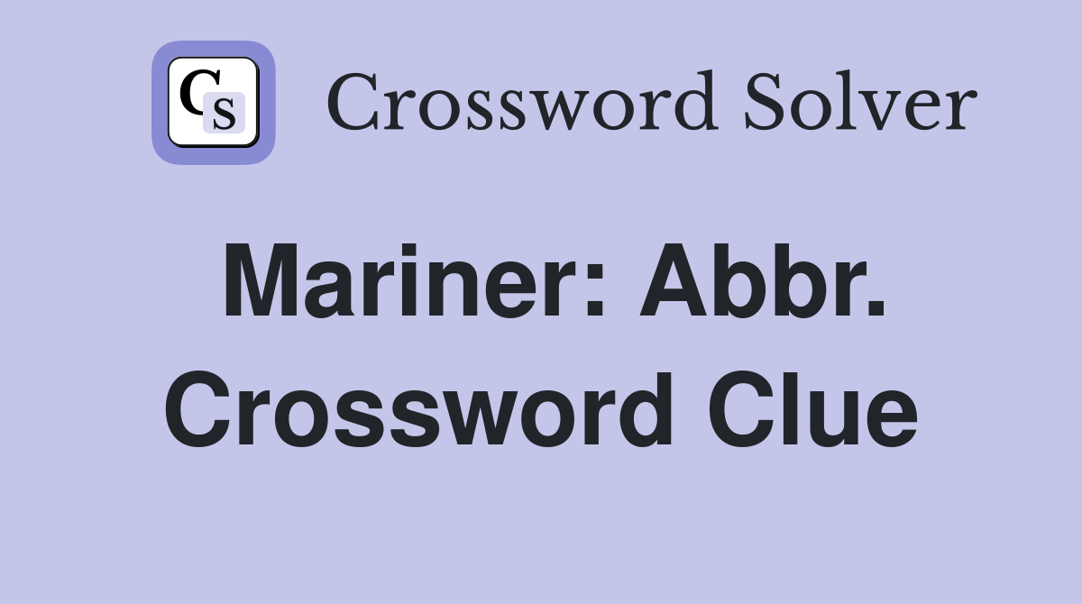 Mariner: Abbr. Crossword Clue