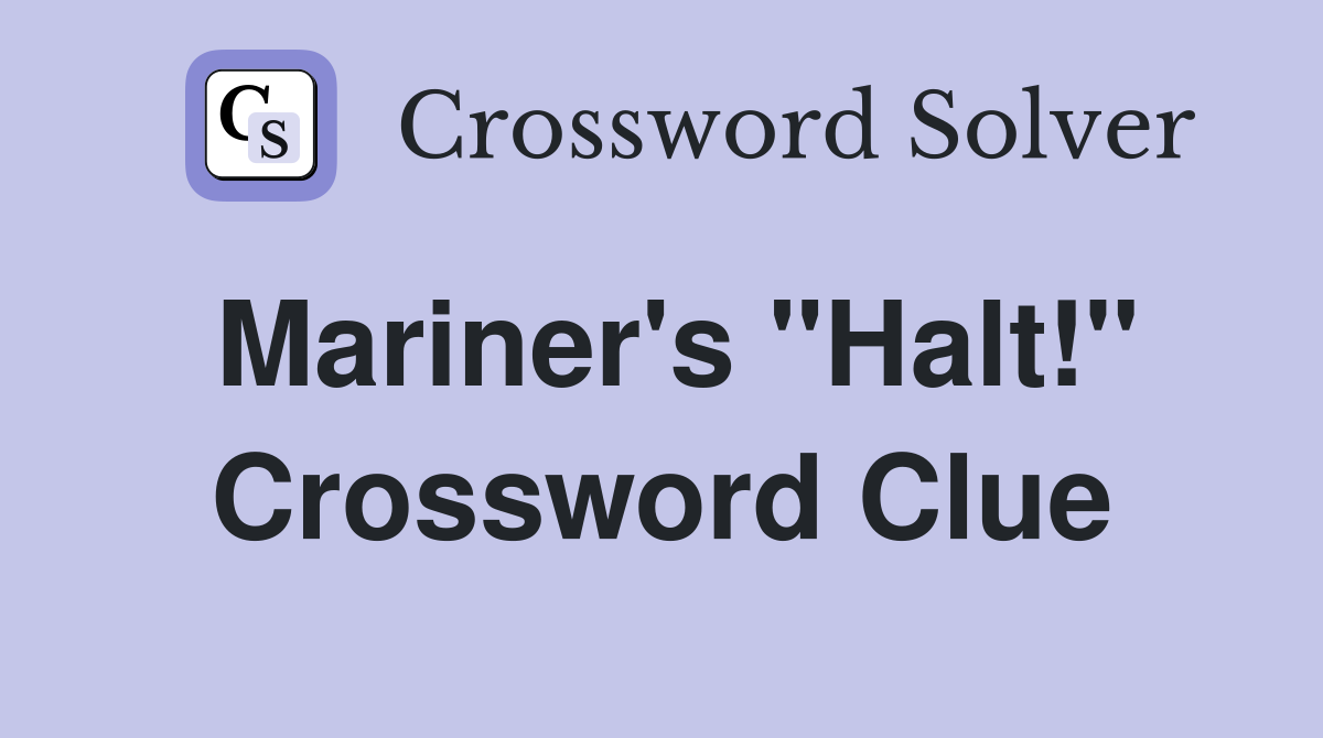 Mariner's "Halt!" Crossword Clue